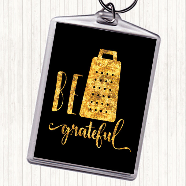 Black Gold Be Grateful Quote Keyring