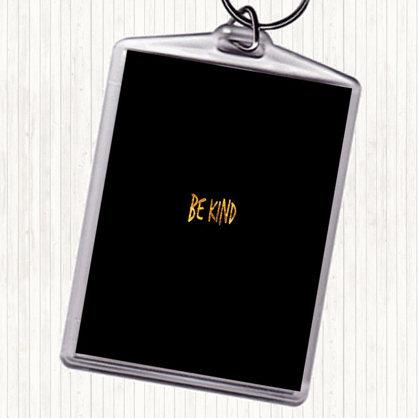 Black Gold Be Kind Quote Keyring