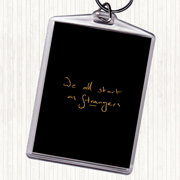 Black Gold Start As Strangers Quote Keyring