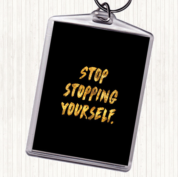 Black Gold Stopping Yourself Quote Keyring