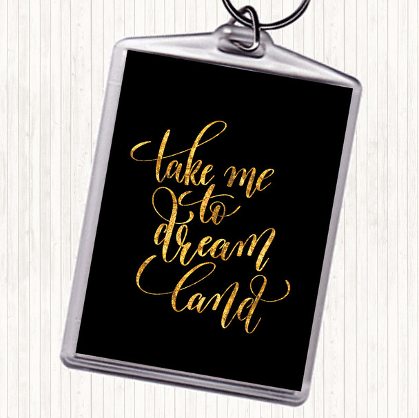 Black Gold Take Me To Dream World Quote Keyring