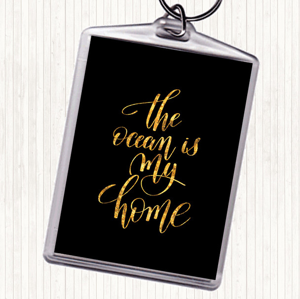 Black Gold The Ocean Is My Home Quote Keyring