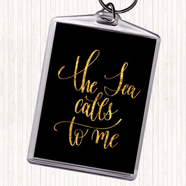 Black Gold The Sea Calls To Me Quote Keyring
