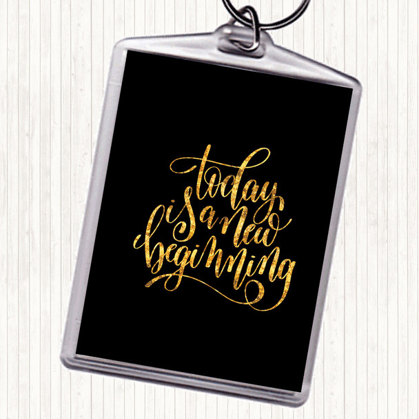 Black Gold Today Is A New Beginning Quote Keyring