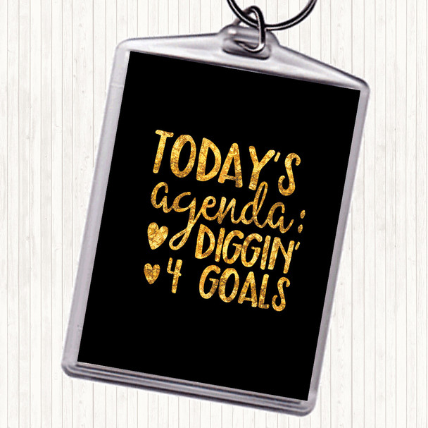 Black Gold Todays Agenda Diggin 4 Goal Quote Keyring