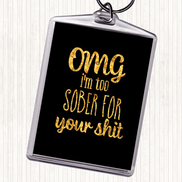 Black Gold Too Sober For Your Shit Quote Keyring