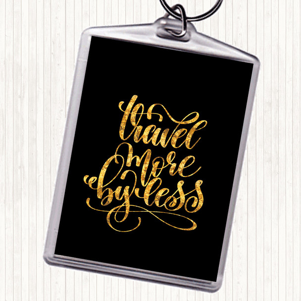 Black Gold Travel More By Less Quote Keyring