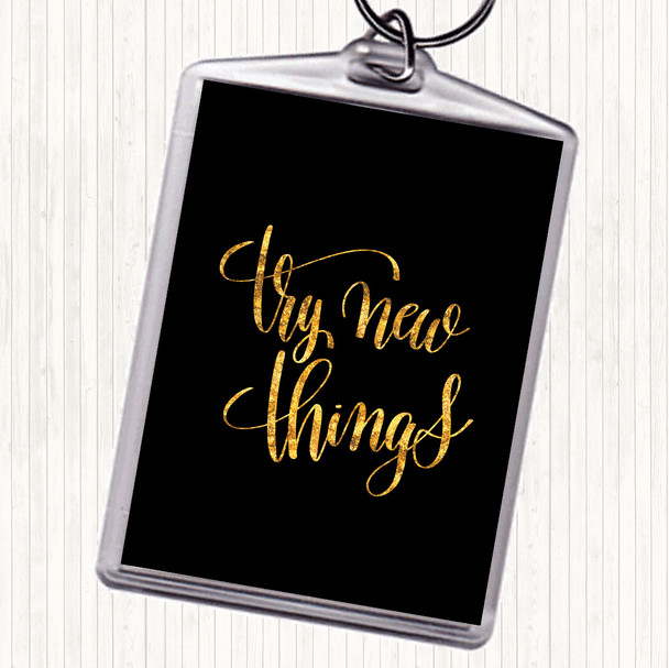 Black Gold Try New Things Quote Keyring