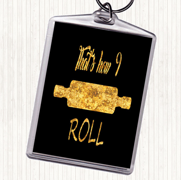 Black Gold That's How I Roll Quote Keyring