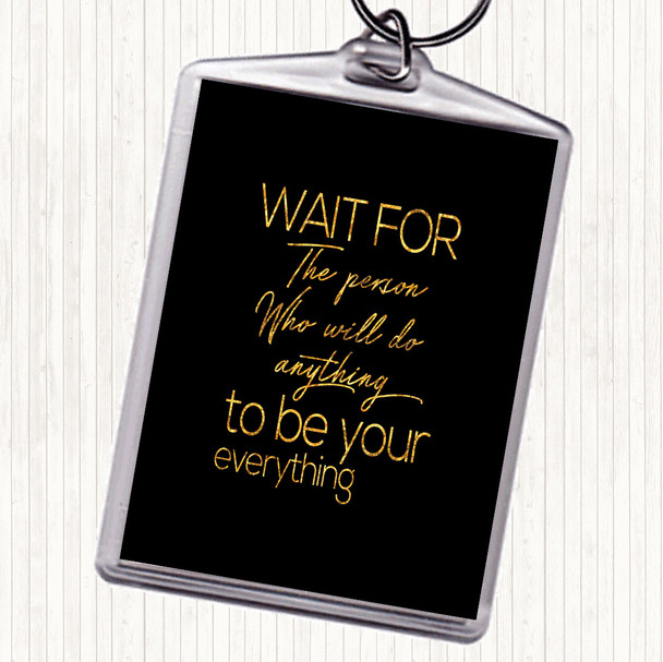 Black Gold Wait For The Person Quote Keyring