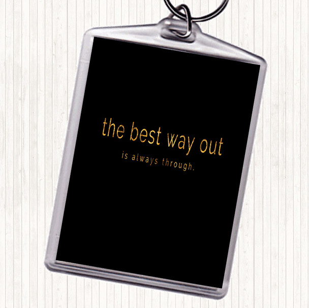 Black Gold Best Way Out Quote Keyring