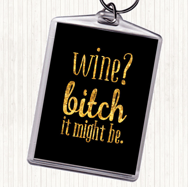 Black Gold Wine It Might Be Quote Keyring