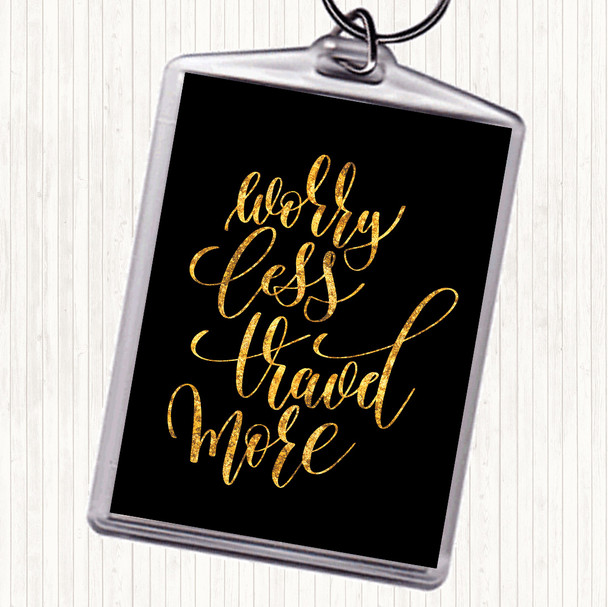 Black Gold Worry Less Travel More Quote Keyring