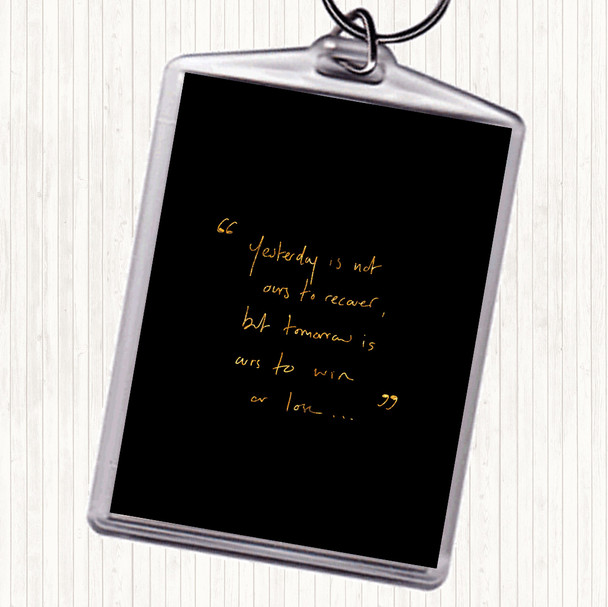 Black Gold Yesterday Not Ours Quote Keyring