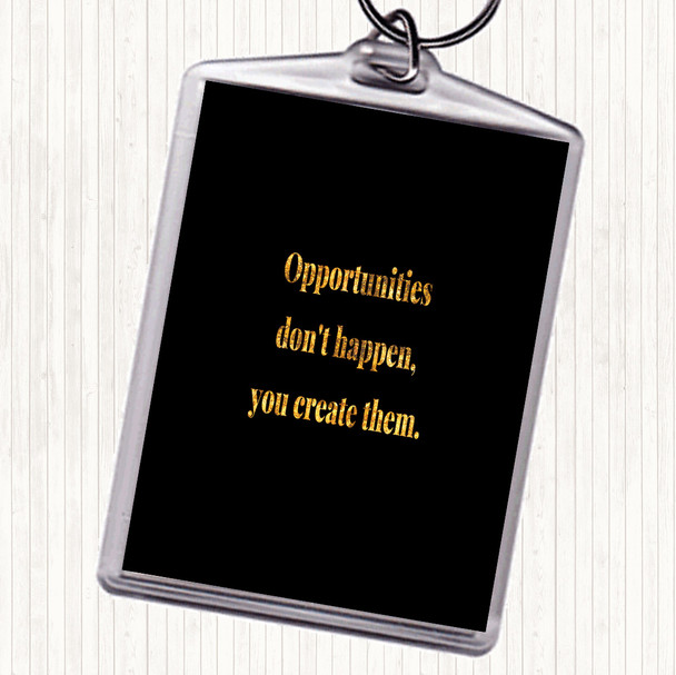 Black Gold You Create Opportunities Quote Keyring