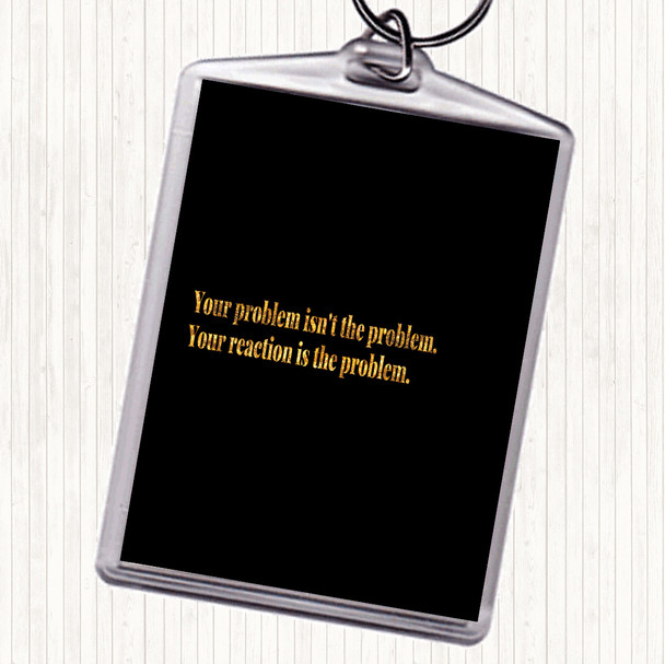 Black Gold Your Reaction Quote Keyring