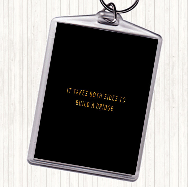 Black Gold Both Sides To Build A Bridge Quote Keyring