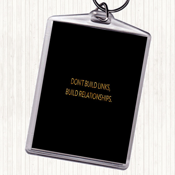 Black Gold Build Relationships Quote Keyring