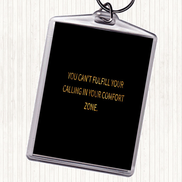 Black Gold Cant Fulfil Your Calling In Your Comfort Zone Quote Keyring