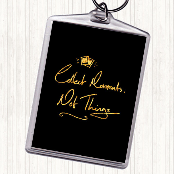 Black Gold Collect Moments Things Quote Keyring