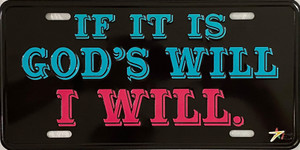 Copy of "If It is God's Will I Will" Aluminum License Plate 12"x6" Copy of "If It is God's Will I Will" Aluminum License Plate 12"x6"