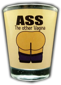 Funny Shot Glass "ASS The other Vagina" 2 oz Funny Shot Glass "ASS The other Vagina" 2 oz