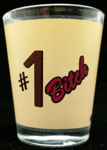 Funny Shot Glass "#1 bitch" 2 oz Funny Shot Glass "#1 bitch" 2 oz