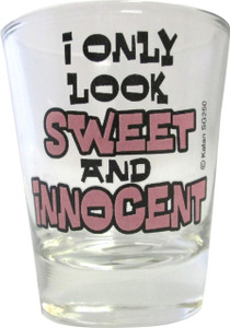 Shot glass "I only look Sweet and Innocent" 2 oz Shot glass "I only look Sweet and Innocent" 2 oz