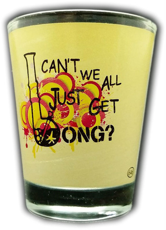 Funny Shot Glass "Can't We All Just Get BONG" 2 oz