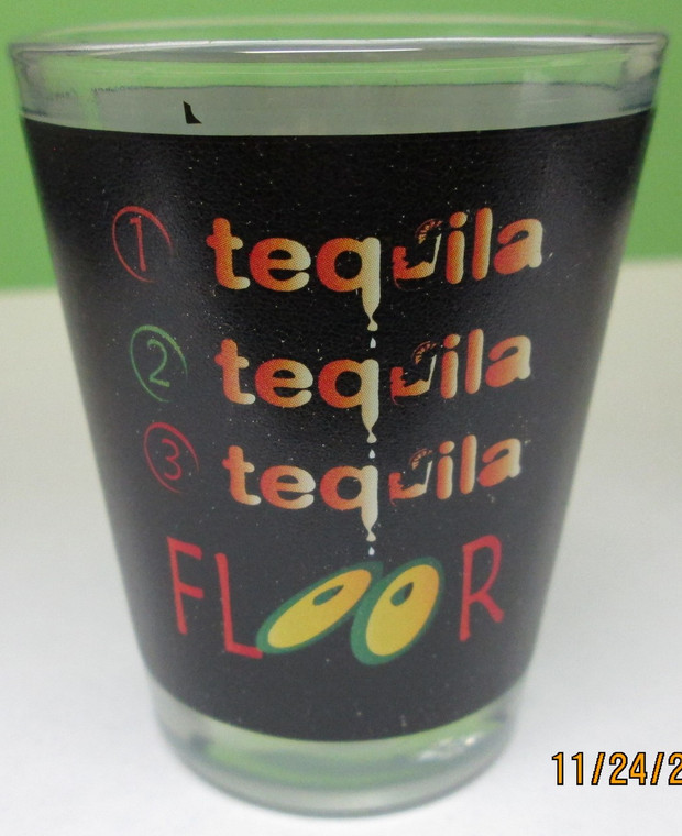 Funny Shot Glass "1 Tequila 2 Tequila 3 Tequila....Floor" 2 oz