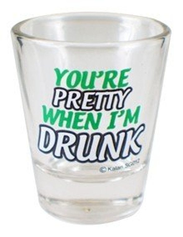 Shot glass "You're Pretty when I'm Drunk" 2 oz