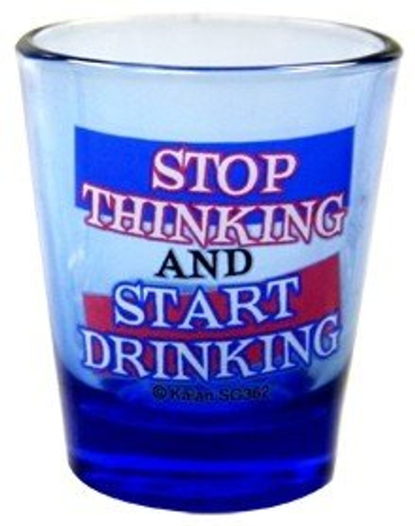 Blue Shot glass "Stop Thinking and Start Drinking" 2 oz
