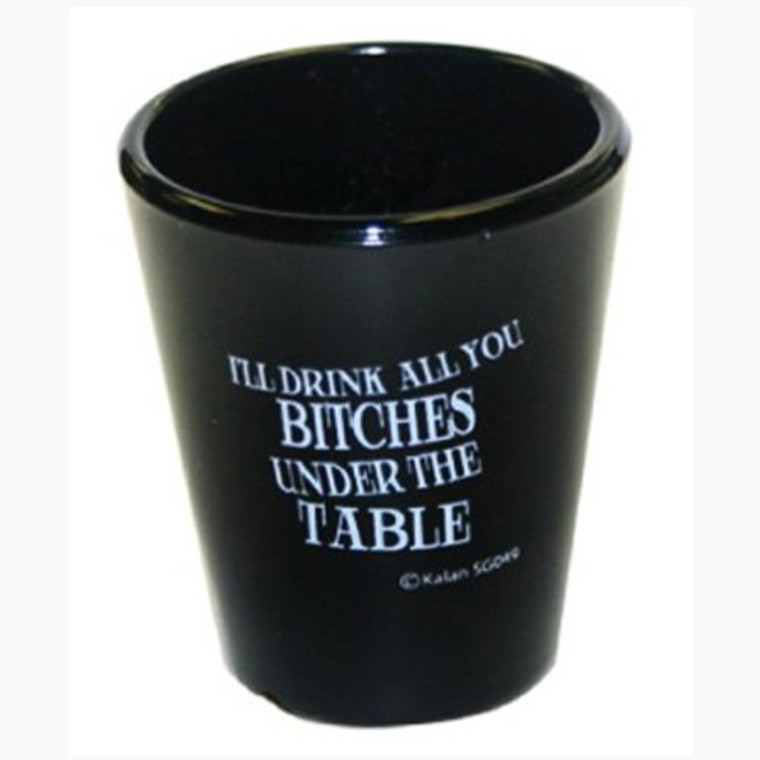 Black Shot glass "I'll Drink all you Bitches under the Table" 2 oz