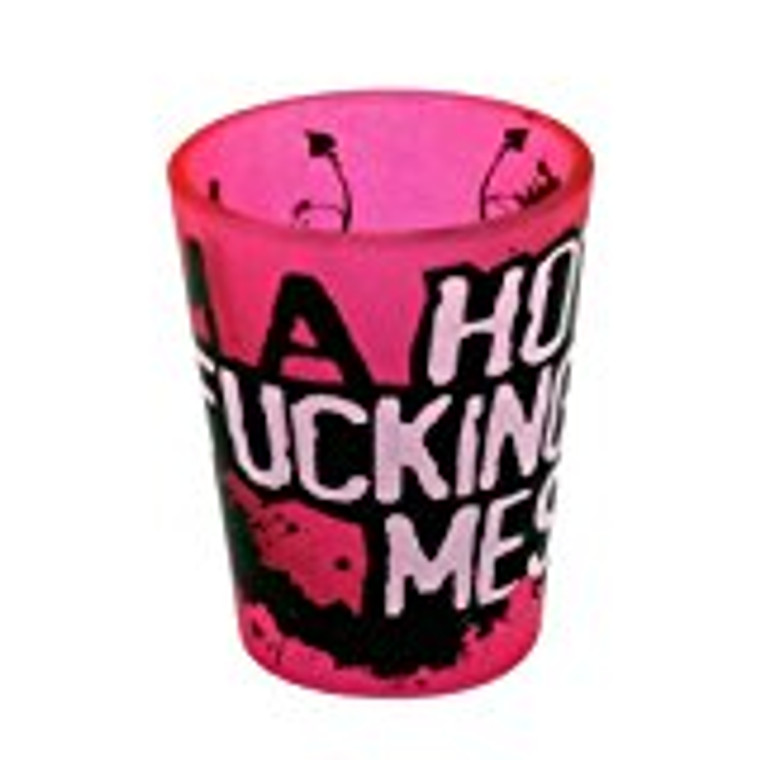 Pink Shot glass "I'm a Hot Fucking Mess!" 2 oz