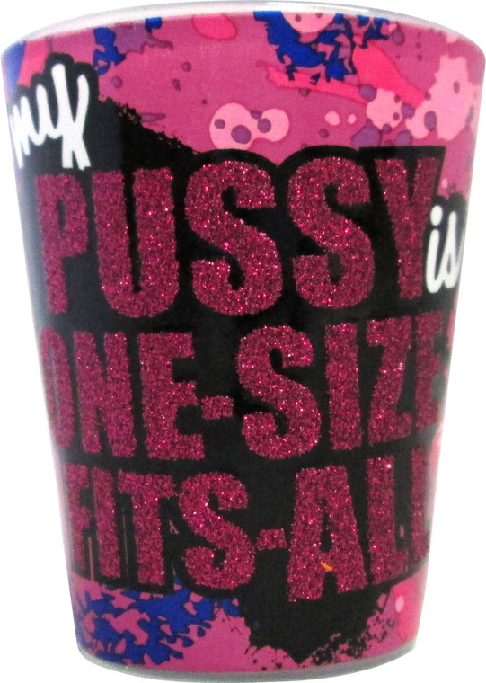 Glitter Shot glass "my Pussy is One-Size Fits-All " 2 oz