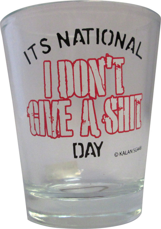 Shot glass "Its National I don't give a Shit day" 2 oz