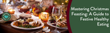 Mastering Christmas Feasting: A Guide to Festive Healthy Eating