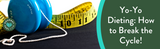 Yo-Yo Dieting: The Weight-Loss Roller Coaster You Don’t Want to Ride