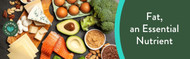 Fat, an Essential Nutrient