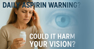 Why Daily Aspirin Use Could Increase Your Risk of Vision Loss