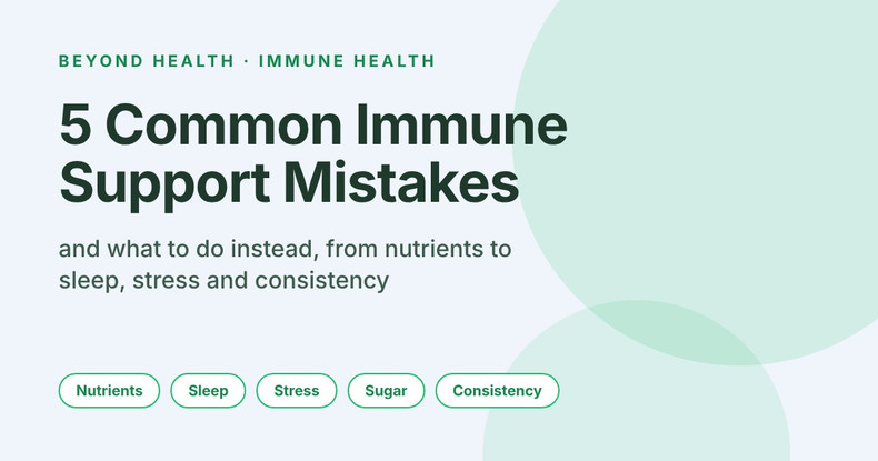 5 Common Immune Support Mistakes and What to Do Instead | Beyond Health