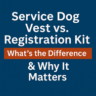 Service Dog Vest vs. Registration Kit - What’s the Difference & Why It Matters