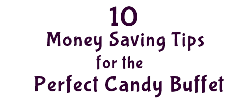 10 Money Saving Tips for the Perfect Candy Buffet