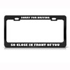 Speedy Pros Sorry For Driving So Close Humor Funny Metal License Plate Frame Tag Holder