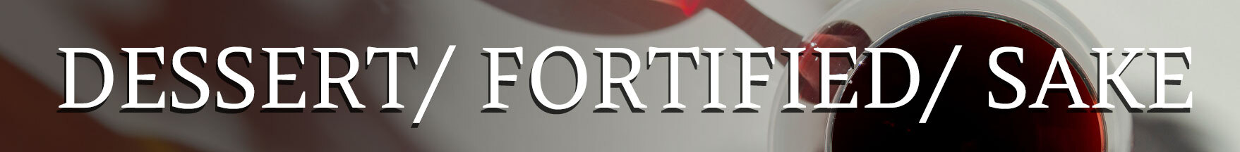 DESSERT FORTIFIED AND SAKE BANNER