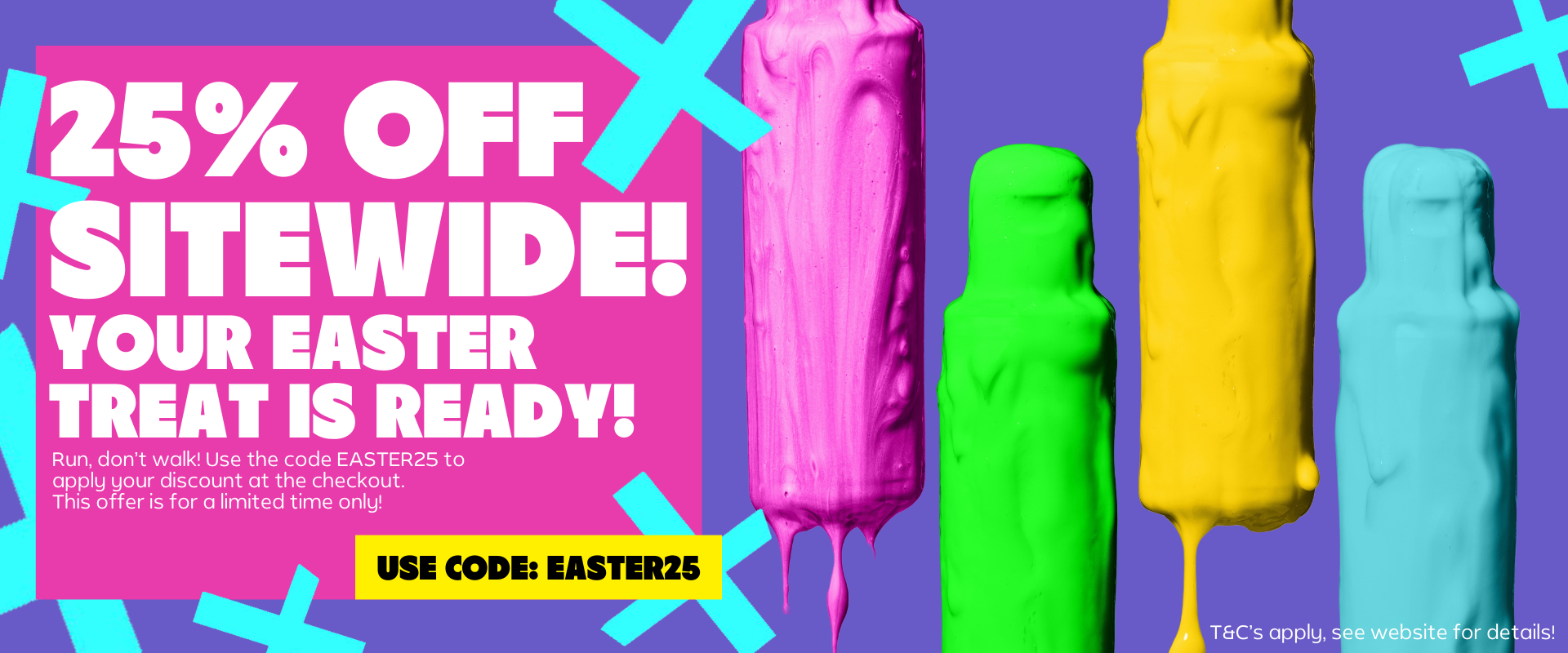 25% OFF WITH CODE EASTER25