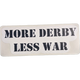 More Derby Less War Sticker - 3.5" x 1.5"