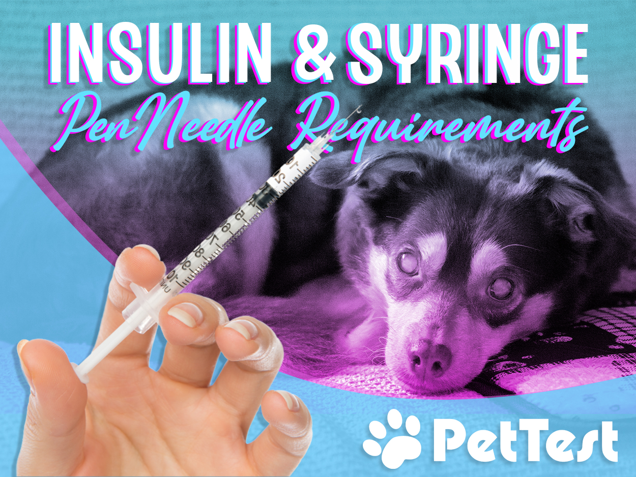 Insulin and Syringe/Pen Needle Requirements PetTest by Advocate