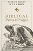 Biblical Piety and Prayer by Patrick Henry Reardon