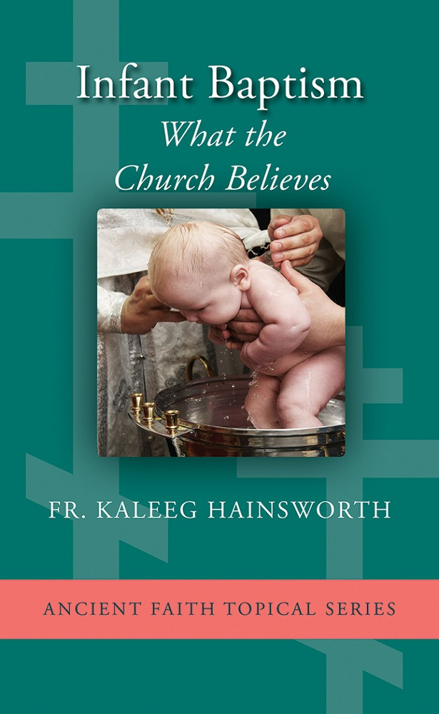 Infant Baptism: What The Church Believes - Ancient Faith Store